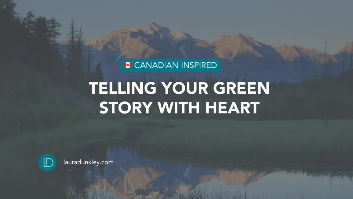 Telling Your Green Story with Heart: Canadian-Inspired