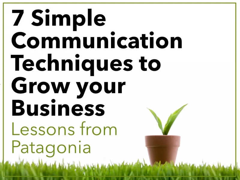 7 Simple Communication Techniques Inspired by Patagonia