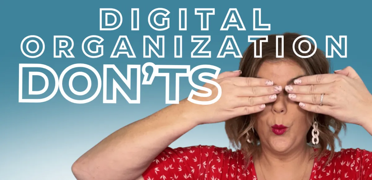 The Top 5 Things NOT To Do When Organizing Your Digital Life and Business