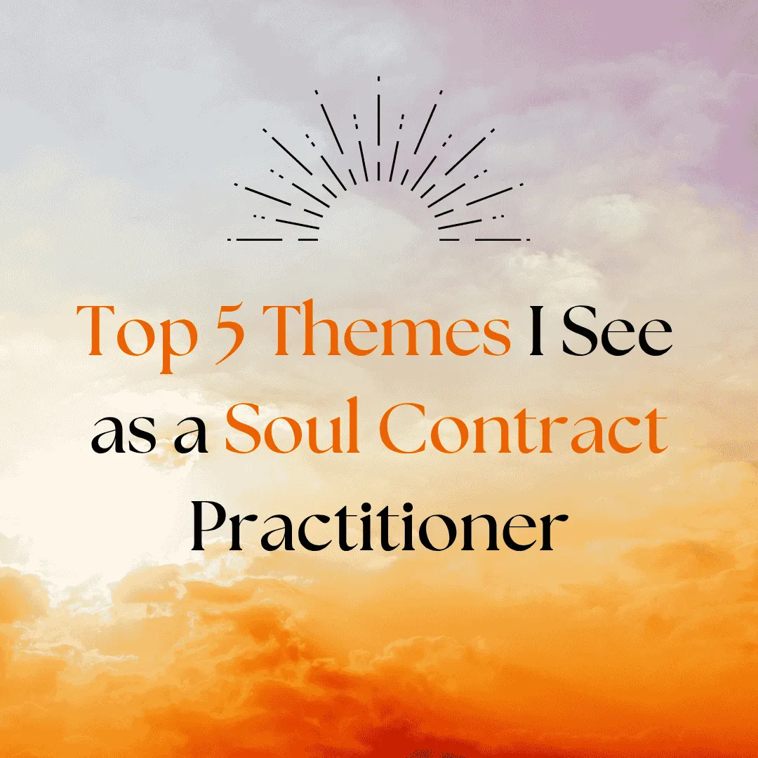 Top 5 Themes I See as a Soul Contract Practitioner
