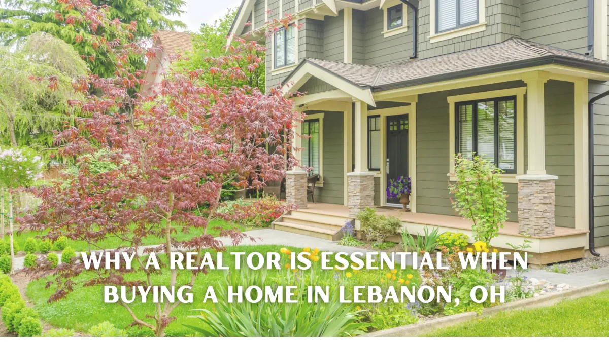 Why a Realtor is Essential When Buying a Home in Lebanon, OH