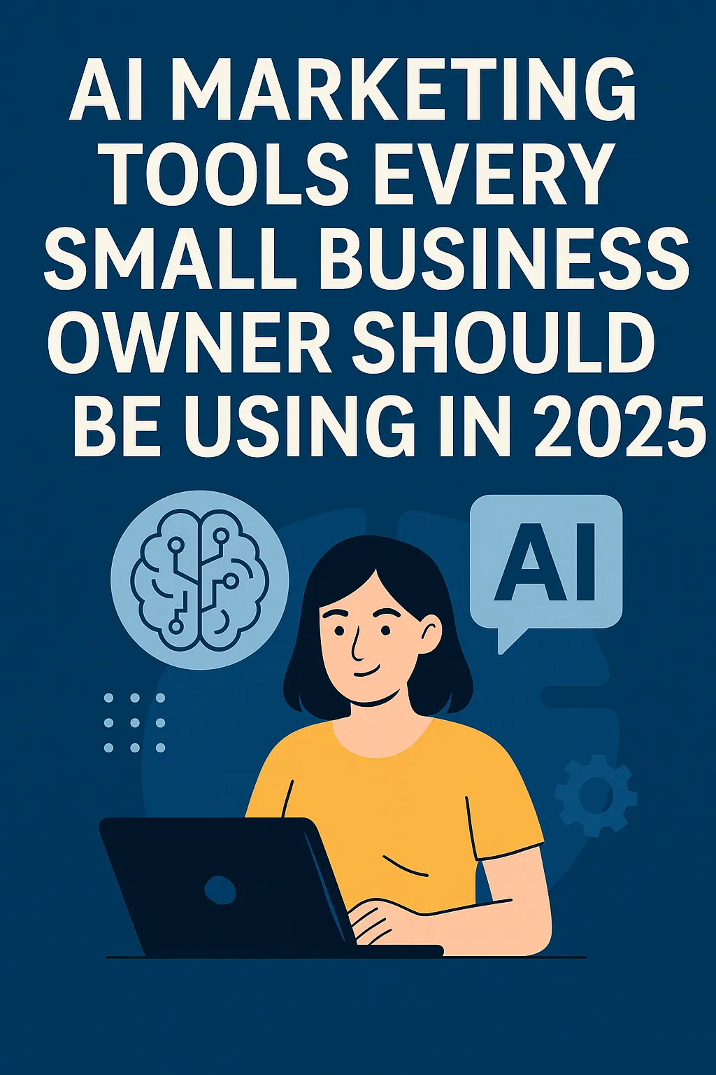 AI Marketing Tools Every Small Business Owner Should Be Using in 2025