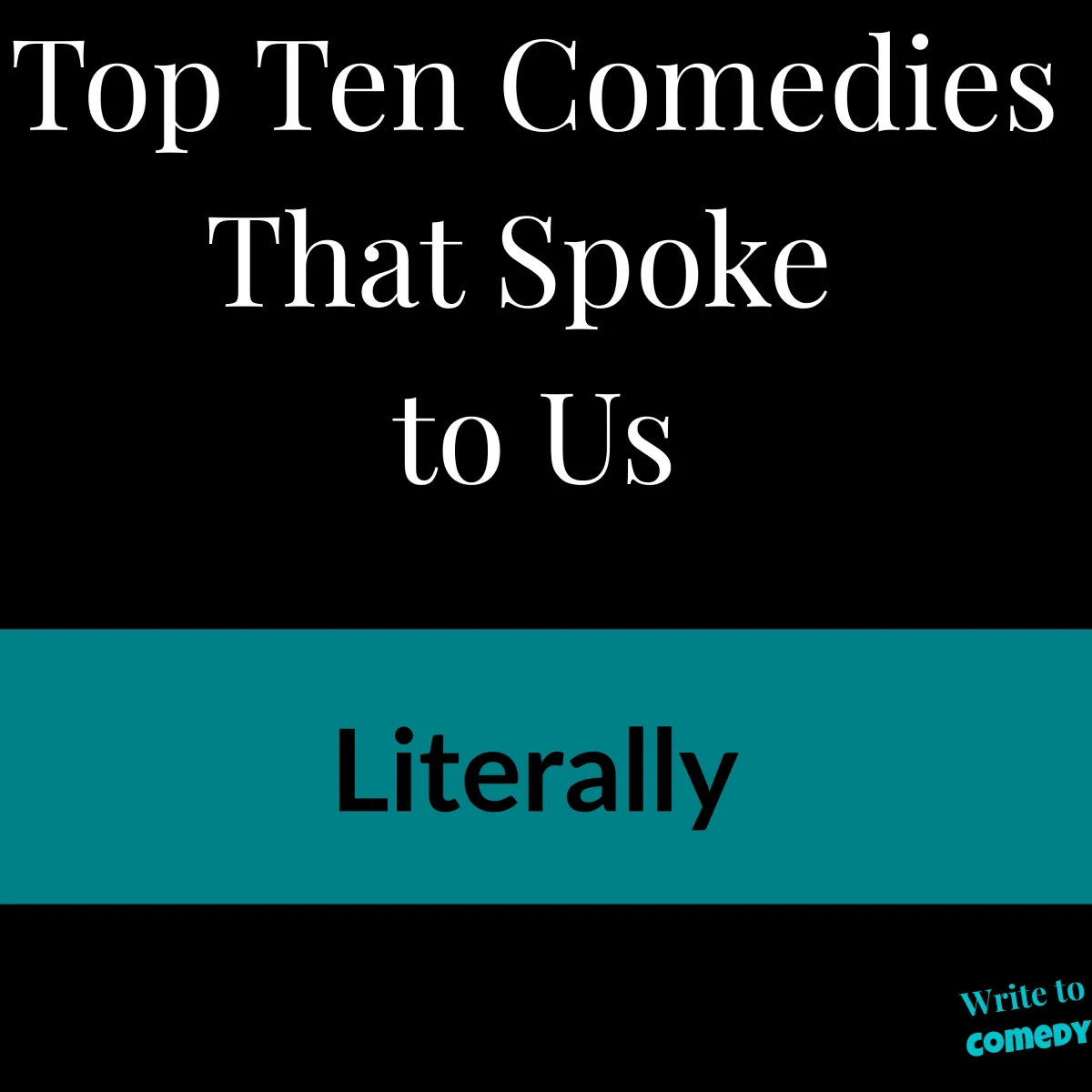 Top Ten Comedies That Spoke to Us - Literally