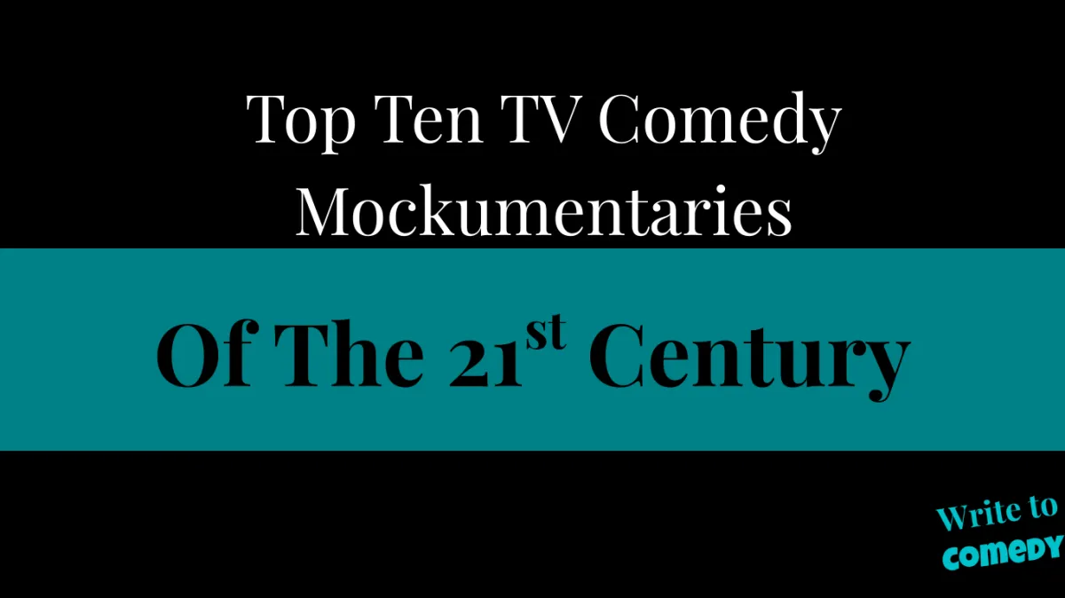 Top Ten TV Comedy Mockumentaries of the 21st Century