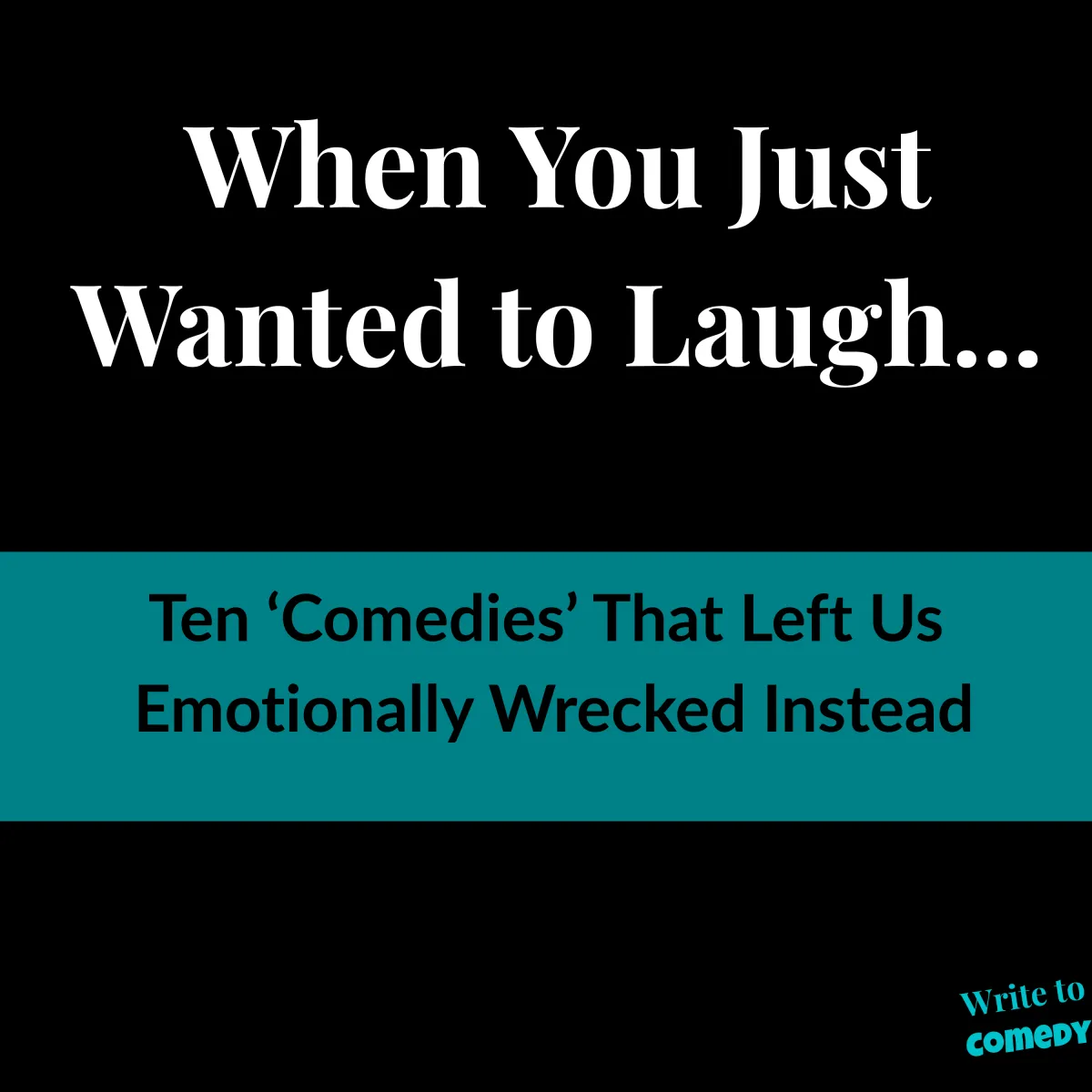 Text:When You Just Wanted to Laugh Ten 'Comedies' That Left Us Emotionally Wrecked Instead