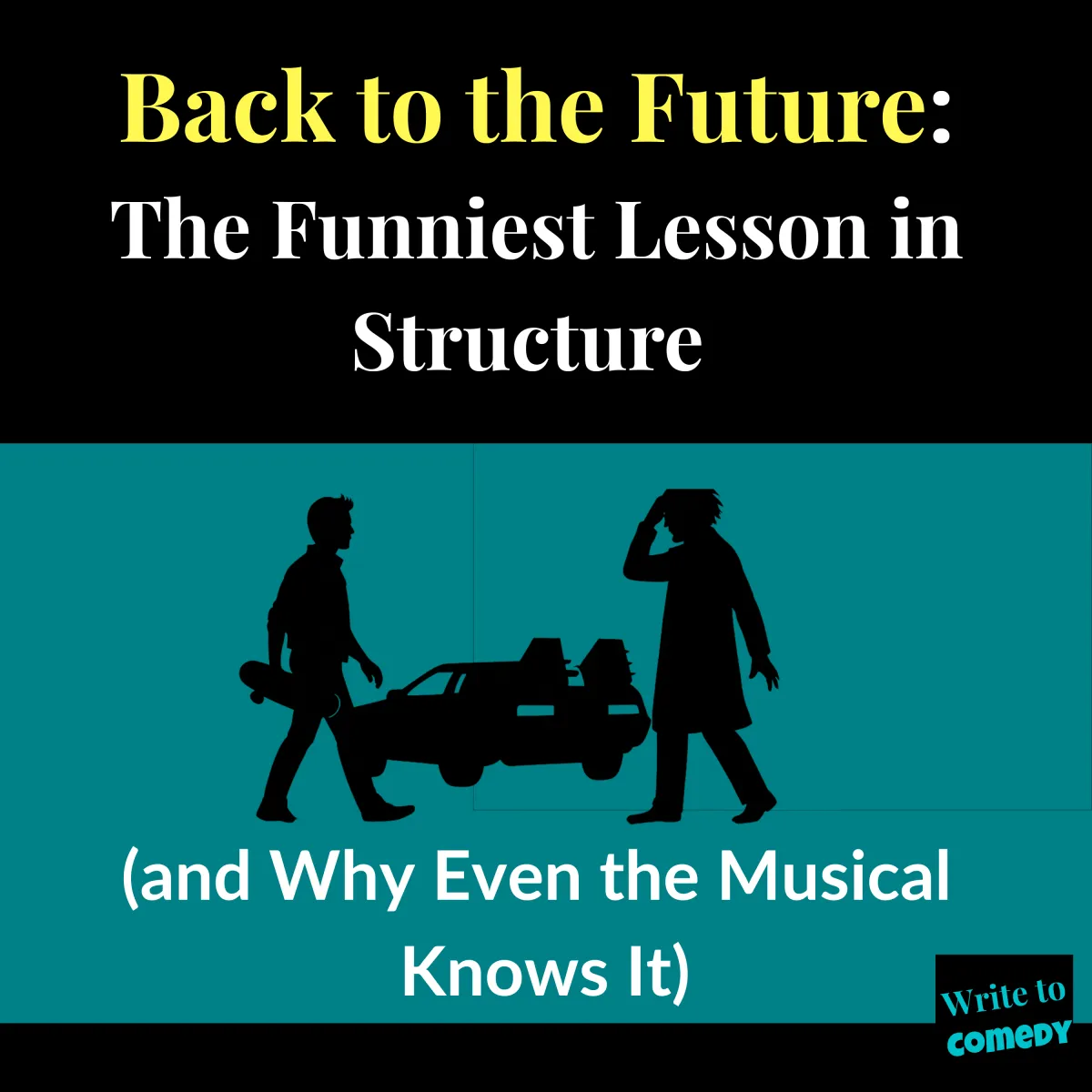Text:Back to the Future: The Funniest Lesson in Structure (and Why Even the Musical Knows It) Silohette of Marty holding a skateboard, Doc clutching his head and the delorean