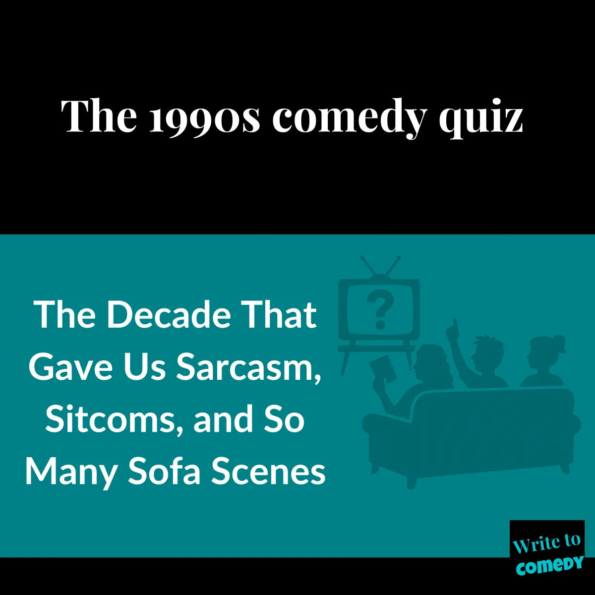 Text:The 1990s Comedy Quiz: The Decade That Gave Us Sarcasm, Sitcoms, and So Many Sofa Scenes. Silohette of three people sat on sofa facing TV with question marks on it.