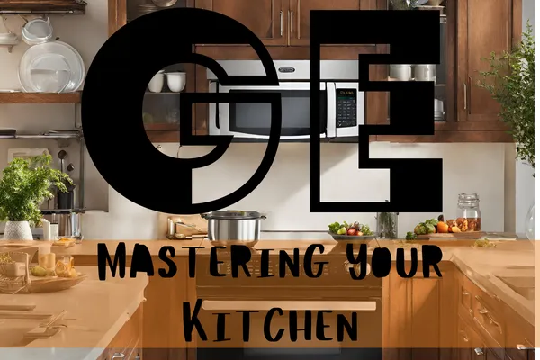 GE: Mastering Your Kitchen