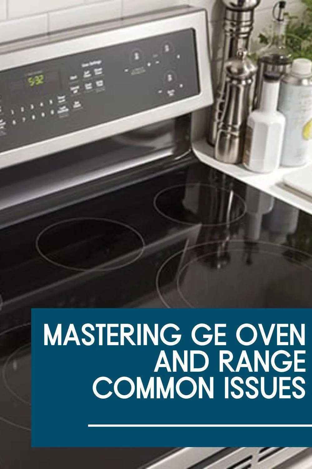 GE Oven and Range Common Issues: What Every Homeowner Should Know