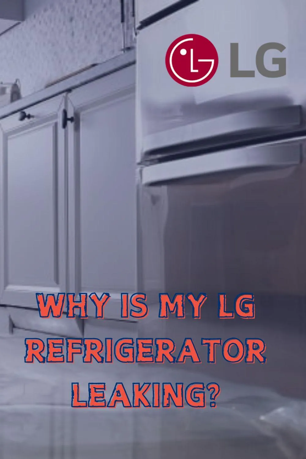 LG Refrigerator Leaking? Here's What to Do