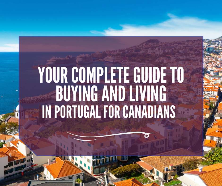 Your Complete Guide to Buying and Living in Portugal for Canadians