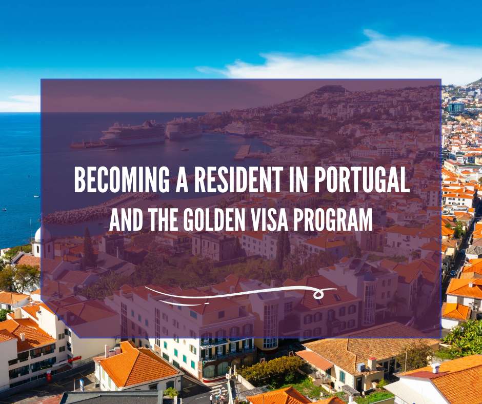 Becoming a Resident in Portugal and the Golden Visa Program