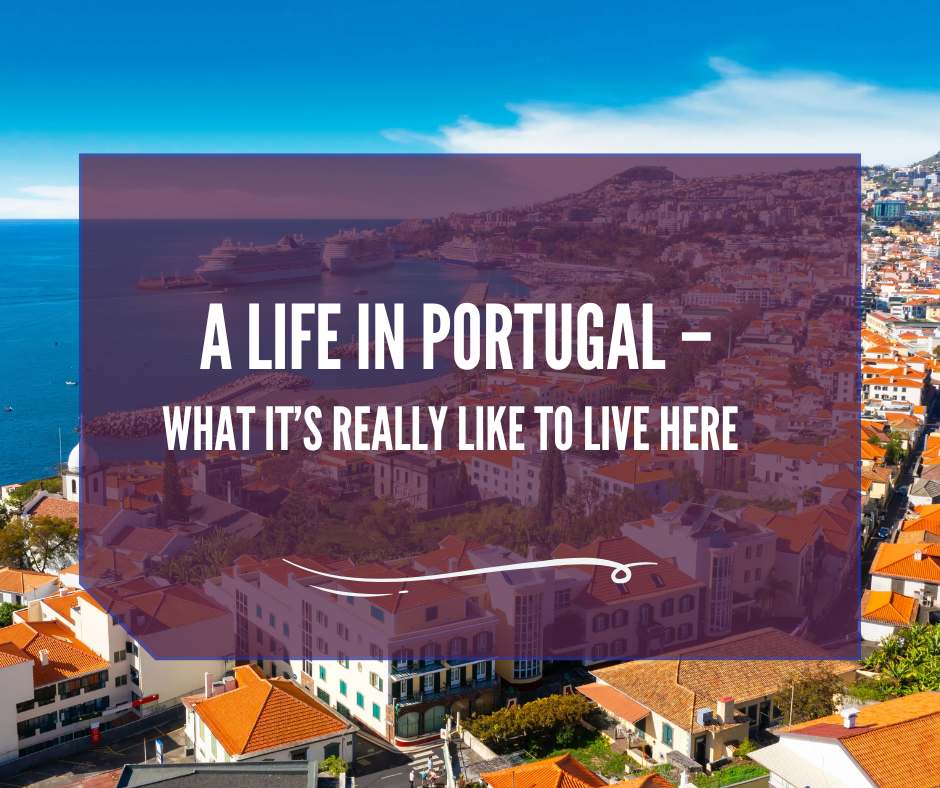 Life in Portugal – What It’s Really Like to Live Here