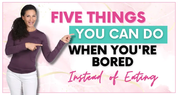 Choosing activities over food, breaking the cycle of boredom eating