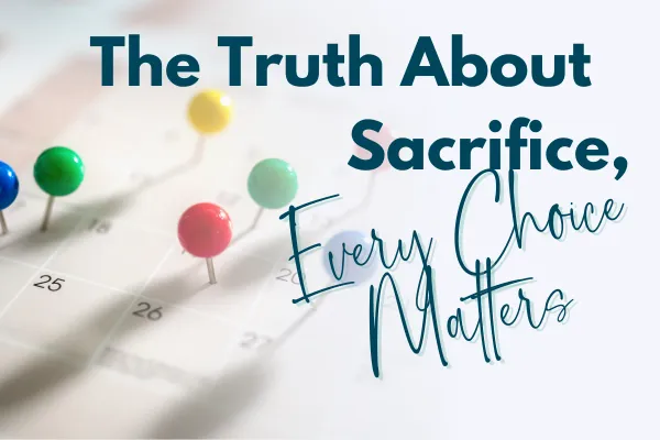 The Truth About Sacrifice: Every Choice Matters