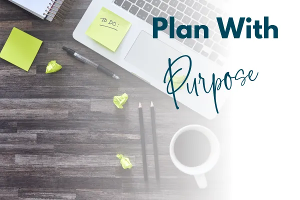 Plan with Purpose — How to Design a Week That Works