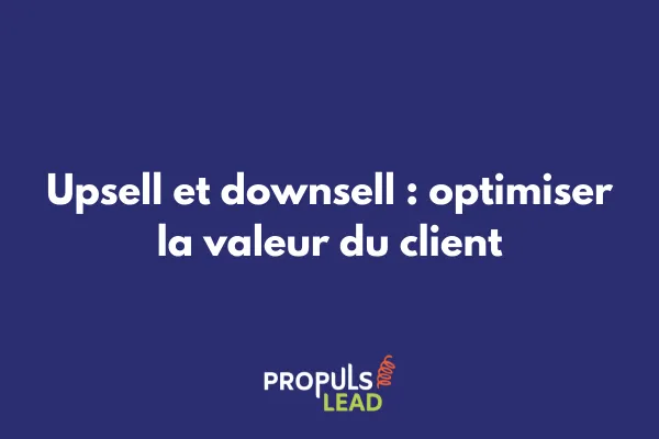 Schéma illustrant les techniques d'upsell et downsell dans un tunnel de vente pour maximiser la valeur client 