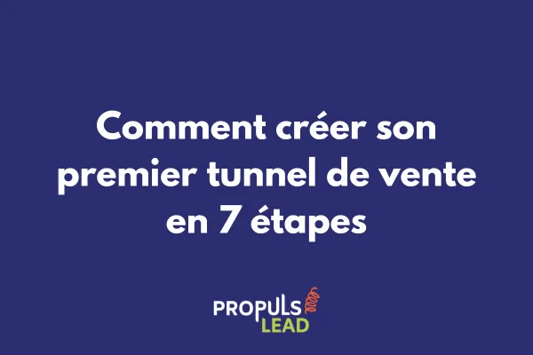 Comment créer son premier tunnel de vente en 7 étapes 