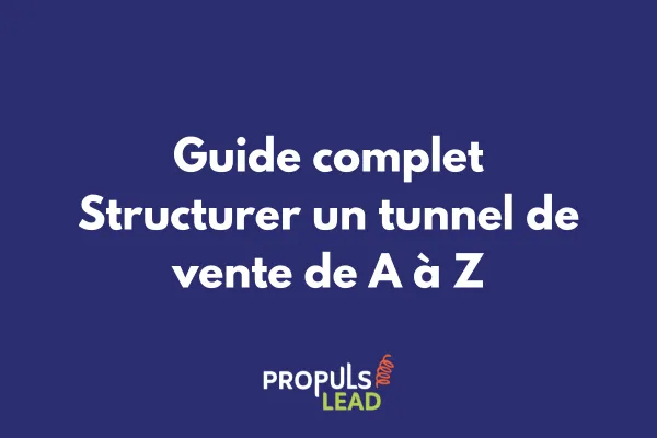 Guide complet : structurer un tunnel de vente de A à Z 