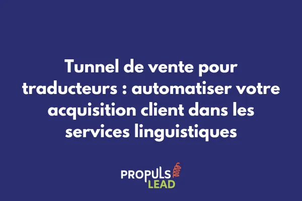 Tunnel de vente automatisé pour traducteurs freelances et agences linguistiques 