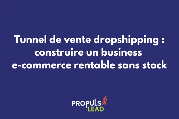 Tunnel de vente automatisé pour business dropshipping et e-commerce sans stock