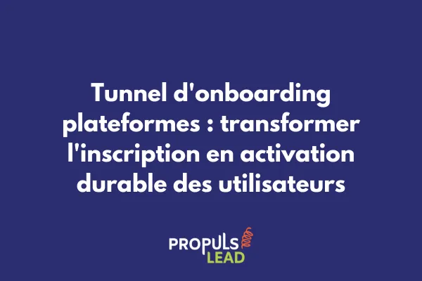 Tunnel d'onboarding optimisé pour plateformes digitales et activation utilisateurs