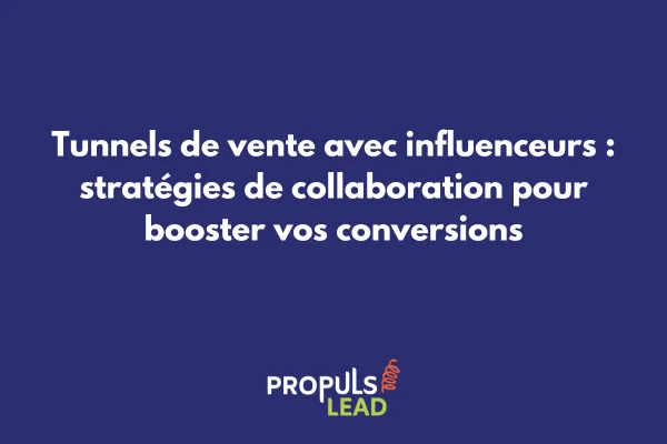 Tunnel de vente avec influenceurs - stratégie de collaboration digitale pour augmenter les conversions