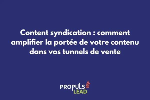Stratégie de content syndication pour tunnels de vente avec multiples canaux de distribution