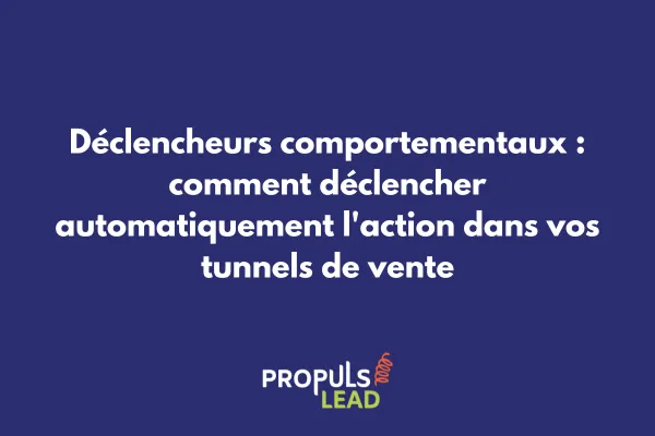 Schéma illustrant les différents types de déclencheurs comportementaux dans un tunnel de vente automatisé