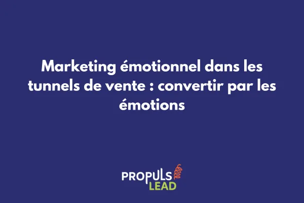 Tunnel de vente optimisé avec marketing émotionnel - stratégies de conversion par les émotions