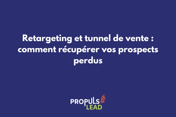Stratégie de retargeting pour tunnel de vente avec segmentation des audiences et campagnes personnalisées