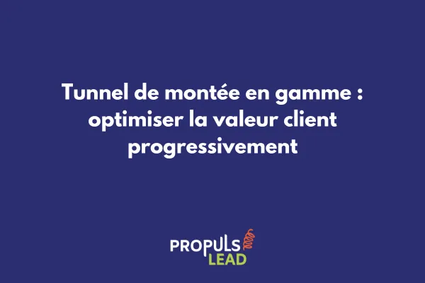 Schéma d'un tunnel de montée en gamme avec les différentes étapes de progression client