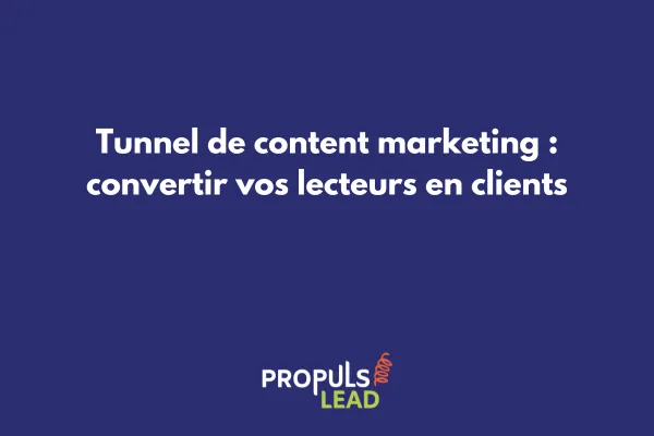 Schéma d'un tunnel de content marketing avec les étapes de conversion des lecteurs en clients