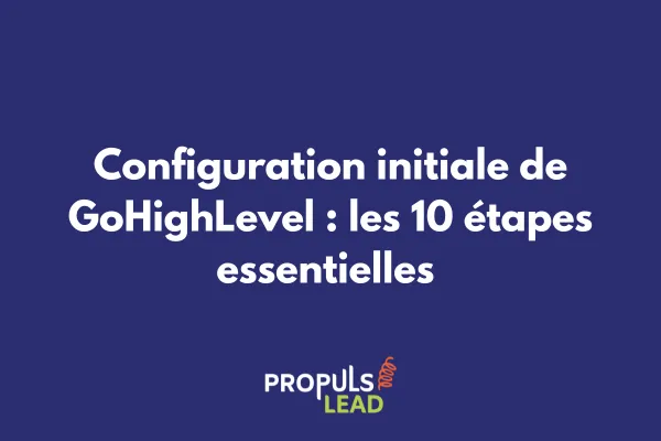 Configuration interface GoHighLevel étapes essentielles débutants