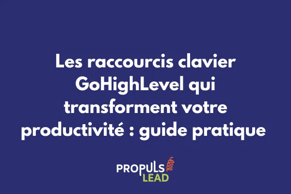 Capture d'écran des raccourcis clavier GoHighLevel avec exemples d'utilisation pratique