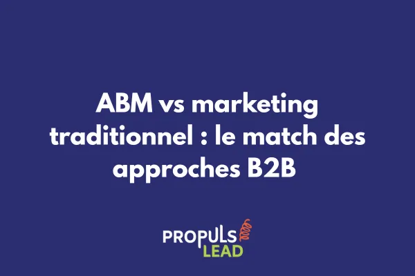 Comparaison visuelle entre ABM et marketing traditionnel avec indicateurs de performance B2B 