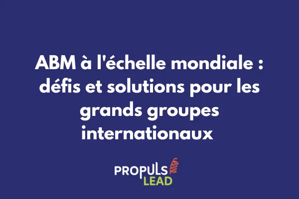 Carte mondiale avec points de présence d'un grand groupe déployant une stratégie ABM coordonnée internationalement 