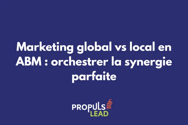 Schéma illustrant l'équilibre entre stratégie marketing ABM globale et adaptations locales avec flux bidirectionnels 