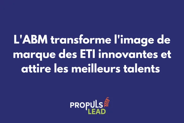 ETI innovante utilisant l'ABM pour renforcer son attractivité et sa marque employeur 