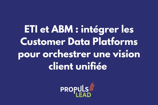 Découvrez comment les ETI peuvent intégrer efficacement les Customer Data Platforms (CDP) dans leur stratégie ABM. Guide complet sur les plateformes, l'unification des données et la création d'expériences personnalisées. 