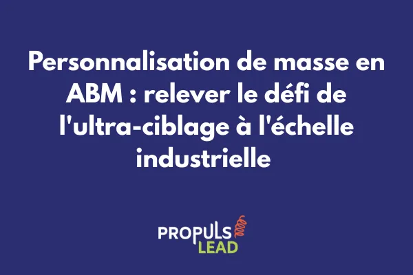 Plateforme de personnalisation ABM gérant des milliers de variations de contenus pour différents segments et comptes dans un grand groupe 