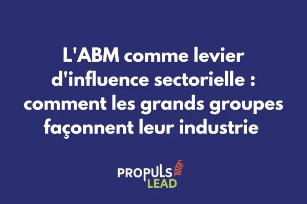 Écosystème d'influence sectorielle orchestré par une stratégie ABM de grand groupe 