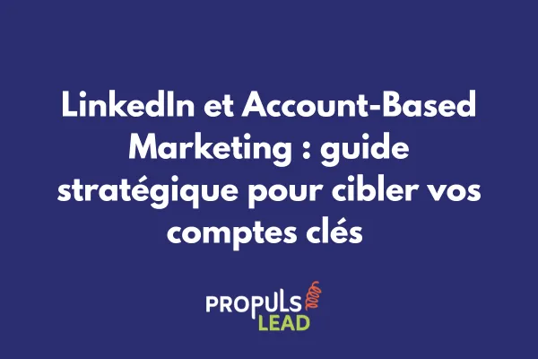 Interface LinkedIn Sales Navigator avec ciblage de comptes stratégiques pour campagne ABM 
