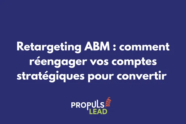 Dashboard de campagne retargeting ABM montrant les audiences segmentées par comptes stratégiques 