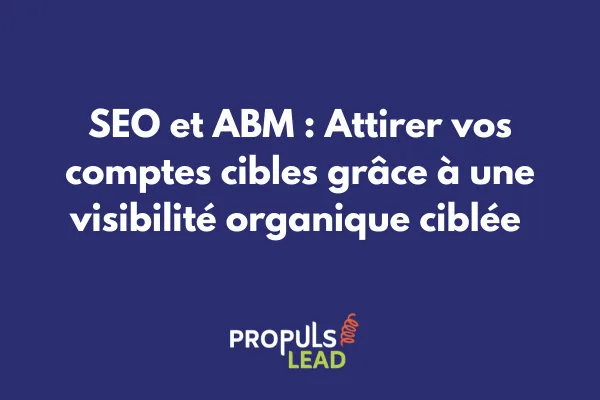 Analyse SEO montrant l'optimisation de contenus pour attirer des comptes ABM cibles avec mots-clés sectoriels et metrics de performance 