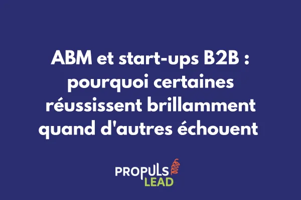 Matrice de décision montrant quand une start-up B2B doit adopter l'ABM selon sa maturité et son marché 
