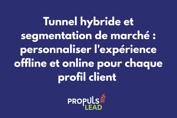 Segmentation de marché avancée pour tunnel de vente hybride offline et online 
