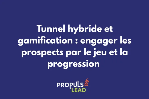 Mécanismes de gamification intégrés dans un tunnel de vente hybride pour engager les prospects
