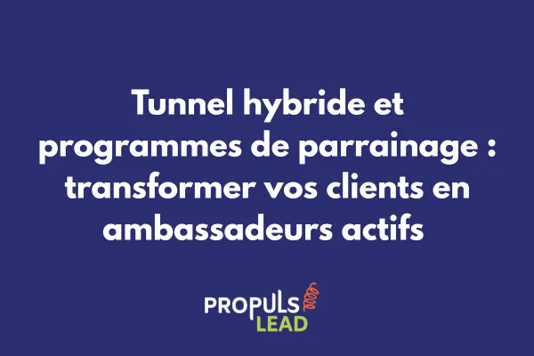 Programme de parrainage intégré dans un tunnel de vente hybride générant des recommandations clients