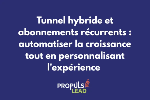 Système d'abonnements récurrents intégré dans un tunnel de vente hybride automatisé et personnalisé